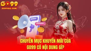 Chuyên Mục Khuyến Mãi Của Go99 Với Ưu Đãi Lớn Nhất
