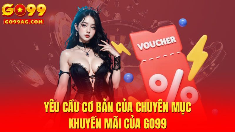 Yêu cầu cơ bản của chuyên mục khuyến mãi của Go99